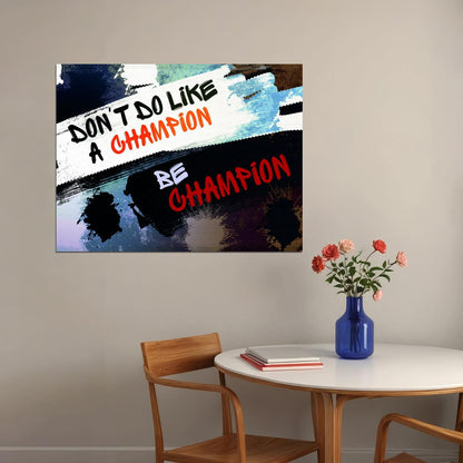 Don’t Do Like a Champion Be a Champion Art Poster Motivational Wall Decor Featuring Bold and Inspirational Design Wall Art Print