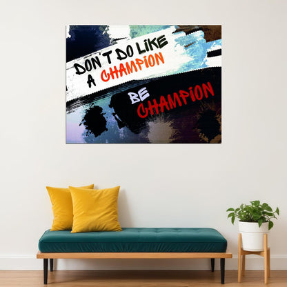 Don’t Do Like a Champion Be a Champion Art Poster Motivational Wall Decor Featuring Bold and Inspirational Design Wall Art Print